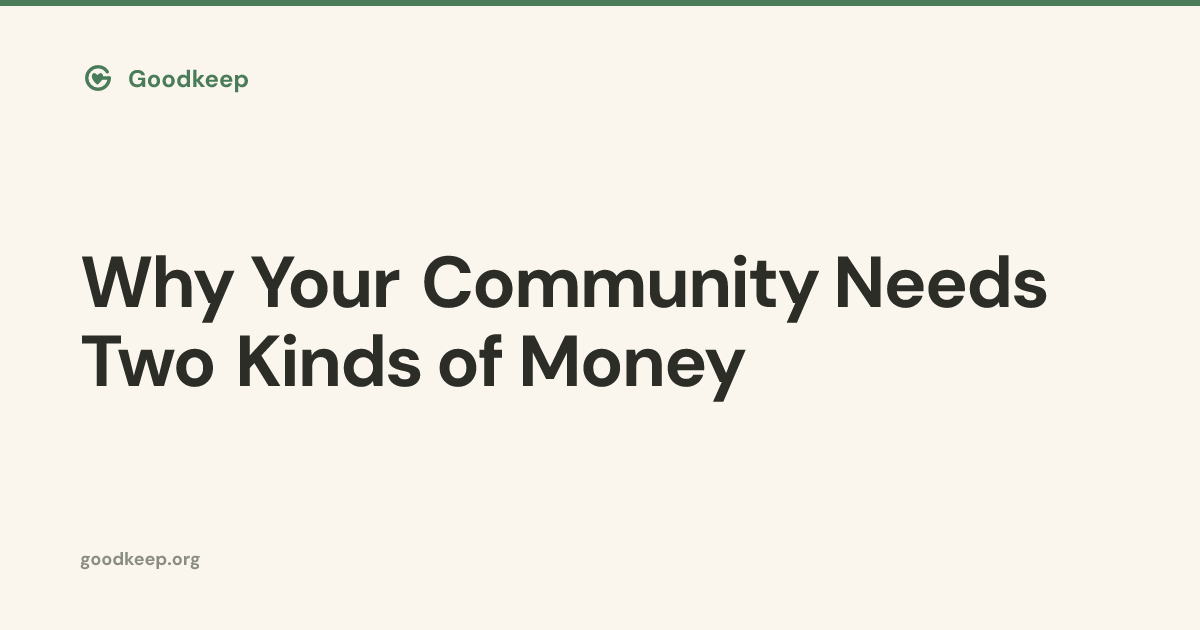 Why Your Community Needs Two Kinds of Money | Goodkeep